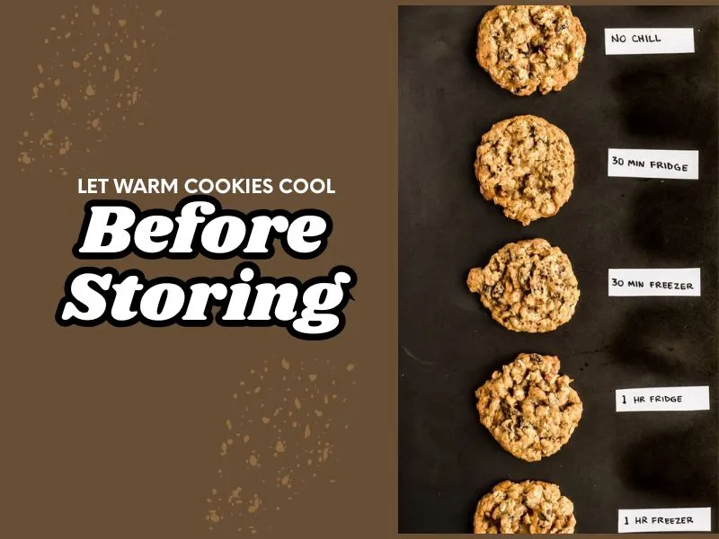 Let Warm Cookies Cool Before Storing